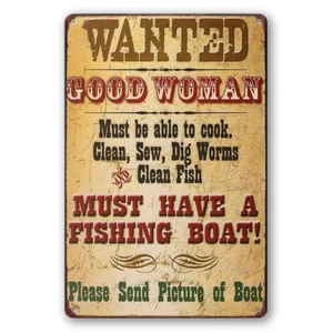 Tin Sign WANTED GOOD WOMAN MUST HAVE A FISHING BOAT MAN CAVE Rustic Look Decor - Picture 1 of 2