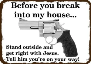 B4 U BREAK INTO MY HOUSE GET RIGHT w/ JESUS .44 REVOLVER Vintage Look METAL SIGN - Picture 1 of 1