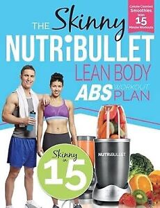 The Skinny NUTRiBULLET Lean Body Abs Workout Plan: Calorie counted smoothies wit
