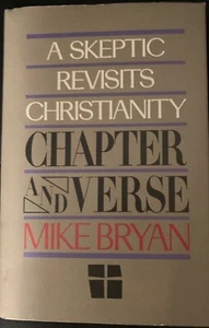 A Skeptic Revisits Christianity Chapter And Verse By Mike Bryan - Bild 1 von 1