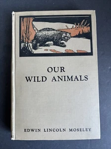 OUR WILD ANIMALS By EDWIN LINCOLN MOSELEY, FIRST EDITION 1927 Vintage Wildlife - Picture 1 of 12