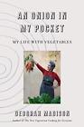 AN ONION IN MY POCKET: MY LIFE WITH VEGETABLES By Deborah Madison - Hardcover