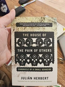House of the Pain of Others : Chronicle of a Small Genocide by Julián Herbert... - Picture 1 of 1