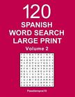 Spanish Word Search Large Print: 120 Puzzles - Volume 2 By Pasatiempos10, Pas...