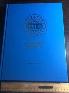 Astra Automatic Pistols by Leonardo M. Antaris 1988, Hardcover Autographed - Picture 1 of 17