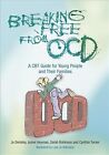 Breaking Free from OCD : A CBT Guide for Young People and Their Families, Pap...