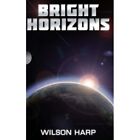 Bright Horizons - Paperback NEW Harp, Wilson 01/07/2012