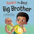 André The Best Big Brother: A Story Book for Kids Ages 2-8 To Help Prepare ...