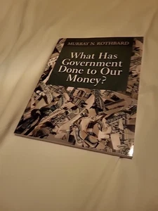 What Has Government Done to Our Money? Paperback Rothbard, Murray N. 2015 - Picture 1 of 3