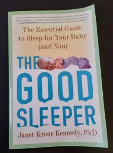 The Good Sleeper Janet Krone Kennedy, PhD The Essential Guide to Sleep for Baby - Picture 1 of 3