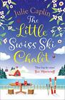 The Little Swiss Ski Chalet: The most heartwarming and feelgood cosy romance .