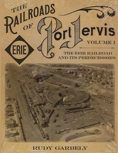The Railroads of PORT JERVIS, NY, Vol. 1: Erie Railroad and Its Predecessors NEW - Picture 1 of 2