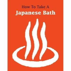 How to Take a Japanese Bath - Paperback NEW Koren, Leonard 01/09/2018