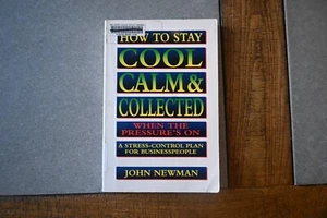 How to Stay Cool, Calm & Collected When - Paperback, by Newman John E. - Good - Picture 1 of 3