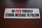 GO F*CK YOURSELF STRONG MESSAGE TO FOLLOW Bumper Sticker Window Decal