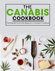 The Canabis Cookbook: The Essential And Easy Beginner's Cannabis Cookbook by Ayd