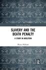 Slavery And The Death Penalty: A Study In Abolition By Bharat Malkani (English)