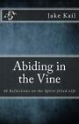 Abiding In The Vine: 40 Reflections On The Spirit-Filled Life By Kail, Jake