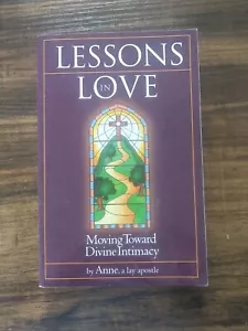 Lessons in Love - Moving Toward Divine Intimacy by Anne, a lay apostle - PB- New - Picture 1 of 2