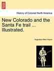 New Colorado and the Santa Fe trail ... Illustrated.. Hayes 9781241336103 New<|