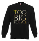 Too Big To Fail Sweatshirt Pullover Fun Chubby Pride Fat Large Proud Heavy Plump