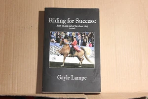 RIDING FOR SUCCESS Both in & out of Show Ring Gayle Lampe 2013 Signed - Picture 1 of 4