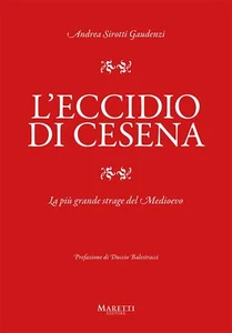 L'eccidio di Cesena. La più grande strage del Medio Evo. Una storia difficile da - Foto 1 di 1