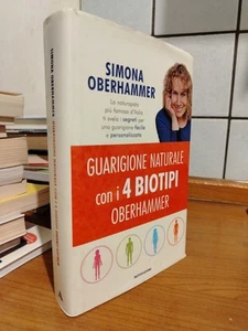 S. Oberhammer GUARIGIONE NATURALE CON I 4 BIOTIPI OBERHAMMER Ed. Mondadori 2017 - Foto 1 di 5