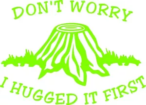 Don't Worry I Hugged It First Tree Arborist Vinyl Decal truck sticker window - Bild 1 von 1