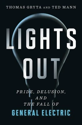 Lights Out: Pride, Delusion, and the Fall of General Electric by Gryta, Thomas, Foto 1 de 1