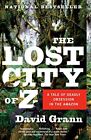 The Lost City Of Z: A Tale Of Deadly Obsession In The By Grann, David 1400078458