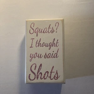 Wooden Box Sign Funny Rustic Wall Art: Squats? I Thought you said Shots - Picture 1 of 2