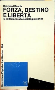 Reinhard Bendix, Forza, destino e libertà. Meditazioni ..., Ed. il Mulino, 1987 - Imagen 1 de 1