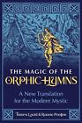The Magic of the Orphic Hymns: A New Translation for the Modern Mystic by Tamra