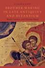 Brother-Making in Late Antiquity and Byzantium: Monks, Laymen, and Christian
