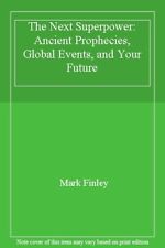 The Next Superpower: Ancient Prophecies, Global Events, and Your Future By Mark