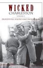 Wicked Charleston Volume Two: Prostitutes, Politics and Prohibition by Jones,...
