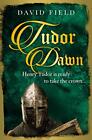 Tudor Dawn: Henry Tudor is ready to take the crown... (The Tu... by Field, David
