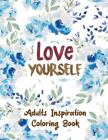 Love Yourself: Adults Inspiration Coloring Book, Designs For Adults Relaxatio...