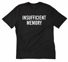 Insufficient Memory T-shirt Funny Hilarious Geek Nerd IT Tech Tee Shirt Computer