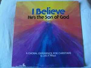 I BELIEVE HE'S THE SON OF GOD A CHORAL EXPERIENCE FOR CHRISTMAS BY JOHN F WILSON - Picture 1 of 4