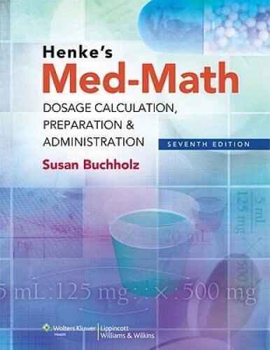 Henke's Med-Math: Dosage Calculation, Preparation & Administration, 7th  - GOOD - Image 1 of 1