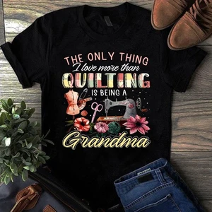 The Only Thing I Love More Than Quilting is Being a Grandma Sewing Quilting Tshi - Picture 1 of 1