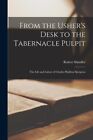 From The Usher's Desk To The Tabernacle Pulpit; The Life And Labors Of Char...