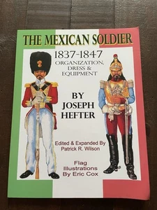 The Mexican Soldier 1837-1847 Organization, Dress & Equipment PB Joseph Hefter - Picture 1 of 8