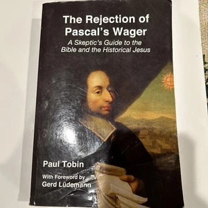 The Rejection of Pascal's Wager A Skeptic's Guide to the Bible Historical Jesus - Picture 1 of 2