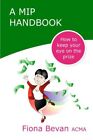 A Mip Handbook How To Keep Your Eye On The Prize Volume 3 Acma Bevan