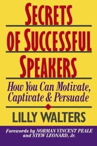 Secrets Successful Speakers: How You Can Motivate, Captivate, an
