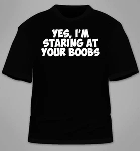 Yes, I'm Staring At Your Boobs T-Shirt. Funny Tits Gift Gag College TShirt Tee - Picture 1 of 3