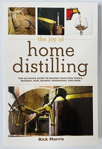 Joy of Home Distilling: The Ultimate Guide to Making Your Own ... by Rick Morris - Picture 1 of 2